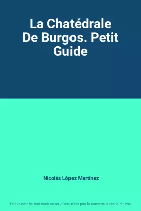 Couverture du produit · La Chatédrale De Burgos. Petit Guide
