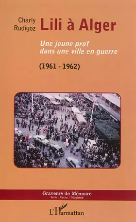 Couverture du produit · Lili à Alger: Une jeune prof dans une ville en guerre (1961-1962) (1961-1962)