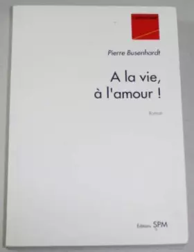Couverture du produit · A la vie, à l'amour !