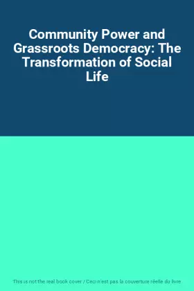 Couverture du produit · Community Power and Grassroots Democracy: The Transformation of Social Life