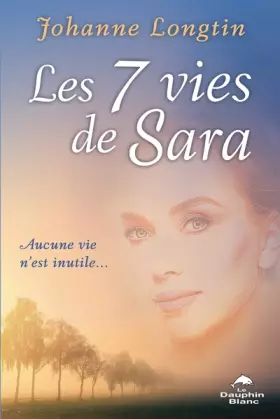 Couverture du produit · Les 7 vies de Sara - Aucune vie n'est inutile...