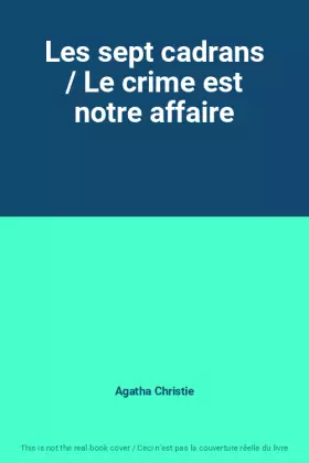 Couverture du produit · Les sept cadrans / Le crime est notre affaire