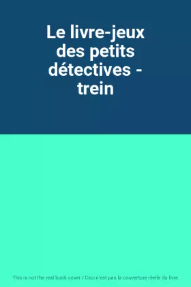 Couverture du produit · Le livre-jeux des petits détectives - trein