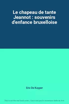 Couverture du produit · Le chapeau de tante Jeannot : souvenirs d'enfance bruxelloise