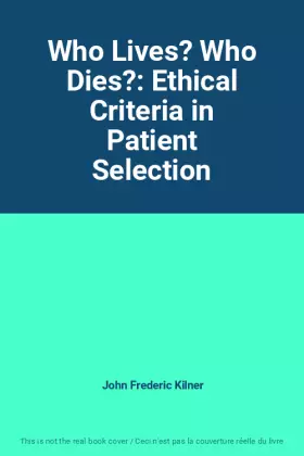 Couverture du produit · Who Lives? Who Dies?: Ethical Criteria in Patient Selection