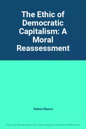 Couverture du produit · The Ethic of Democratic Capitalism: A Moral Reassessment
