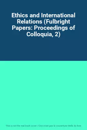 Couverture du produit · Ethics and International Relations (Fulbright Papers: Proceedings of Colloquia, 2)