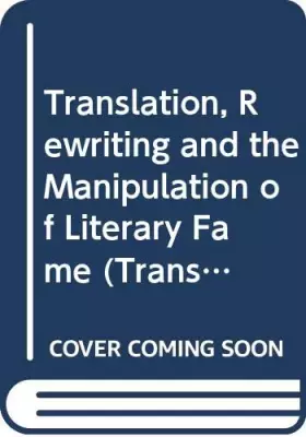 Couverture du produit · Translation, Rewriting and the Manipulation of Literary Fame (Translation Studies)