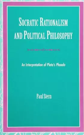Couverture du produit · Socratic Rationalism and Political Philosophy: An Interpretation of Plato's Phaedo