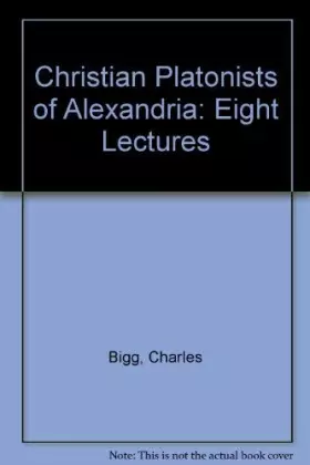 Couverture du produit · Christian Platonists of Alexandria: Eight Lectures