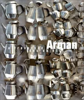 Couverture du produit · Arman, la traversée des objets