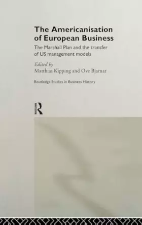 Couverture du produit · The Americanisation of European Business: The Marshall Plan and the transfer of US management models (Routledge International S