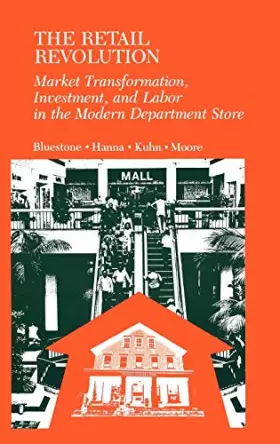 Couverture du produit · The Retail Revolution: Market Transformation, Investment, and Labor in the Modern Department Store
