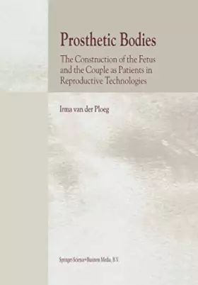 Couverture du produit · Prosthetic Bodies: The Construction of the Fetus and the Couple as Patients in Reproductive Technologies