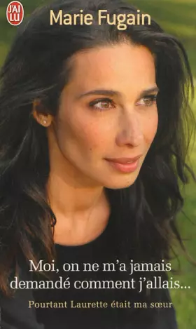 Couverture du produit · Moi, on ne m'a jamais demandé comment j'allais... : Pourtant Laurette était ma soeur