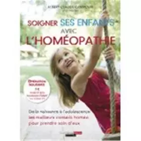 Couverture du produit · Soigner ses enfants avec l'homéopathie: De la naissance à l'adolescence les meilleurs conseils homéo pour prendre...