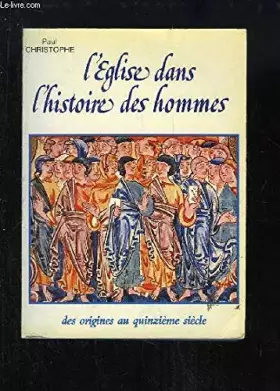Couverture du produit · L'Eglise dans l'histoire des hommes : des origines au quinzième siècle