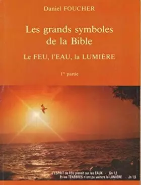 Couverture du produit · Les grands symboles de la Bible, 1ère partie. Le feu, l'eau, la lumière