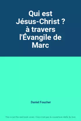 Couverture du produit · Qui est Jésus-Christ ? à travers l'Évangile de Marc