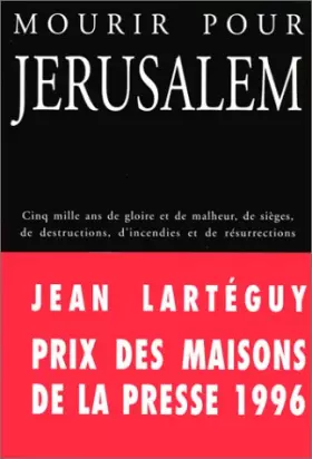 Couverture du produit · MOURIR POUR JERUSALEM. Cinq mille ans de gloire et de malheur, de sièges, de destructions, d'incendies et de résurrections