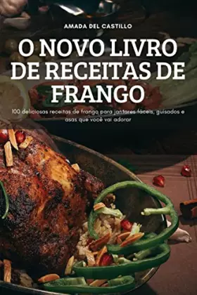 Couverture du produit · O Novo Livro de Receitas de Frango: 100 deliciosas receitas de frango para jantares fáceis, guisados e asas que você vai adorar