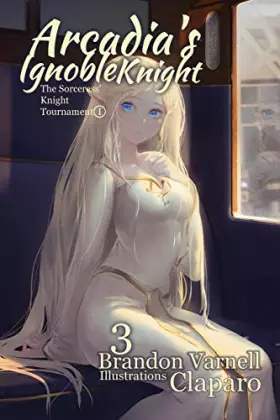 Couverture du produit · Arcadia's Ignoble Knight, Volume 3: The Sorceress' Knight's Tournament Part I