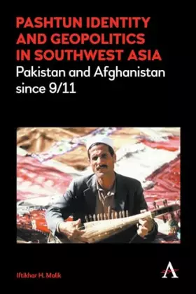 Couverture du produit · Pashtun Identity and Geopolitics in Southwest Asia: Pakistan and Afghanistan since 9/11 (Anthem Middle East Studies)