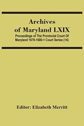 Couverture du produit · Archives Of Maryland Lxix Proceedings Of The Provincial Court Of Maryland 1679-1680-1 Court Series (14)