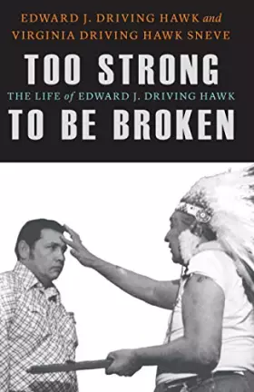 Couverture du produit · Too Strong to Be Broken: The Life of Edward J. Driving Hawk (American Indian Lives)