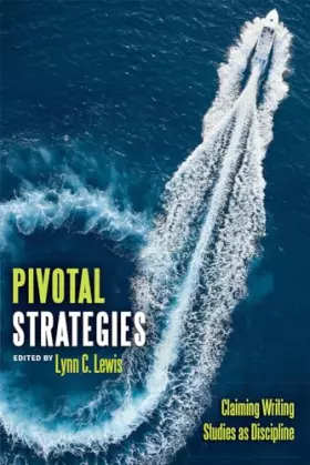 Couverture du produit · Pivotal Strategies: Claiming Writing Studies as Discipline