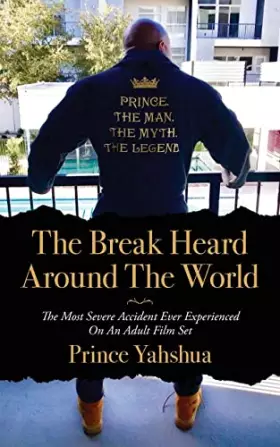 Couverture du produit · The Break Heard Around The World: The Most Severe Accident Ever Experienced On An Adult Film Set