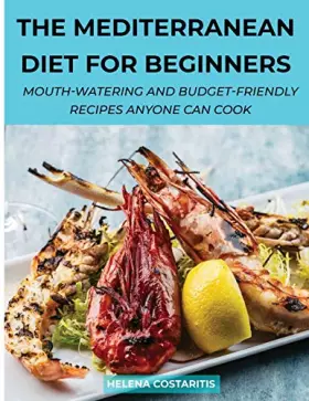 Couverture du produit · The Mediterranean Diet for Beginners: Mouth-Watering And Budget-Friendly Recipes Anyone Can Cook
