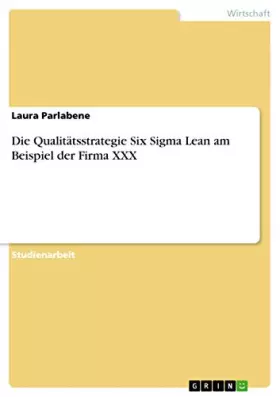 Couverture du produit · Die Qualitätsstrategie Six Sigma Lean am Beispiel der Firma XXX