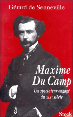 Couverture du produit · Maxime Du Camp. Un spectateur engagé du XIXe siècle