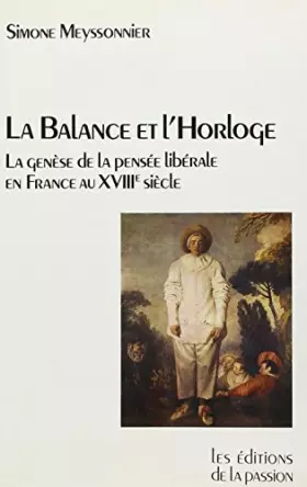 Couverture du produit · La Balance et l'Horloge. La genèse de la pensée libérale en France au XVIIIe siècle