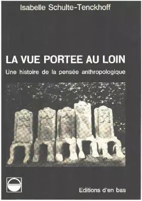 Couverture du produit · La vue portée au loin. une histoire de la pensee anthropologique (1985)