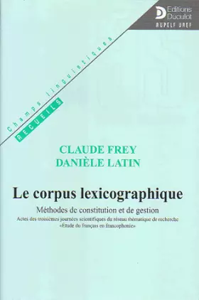 Couverture du produit · Le corpus lexicographique. Méthodes de constitution et de gestion