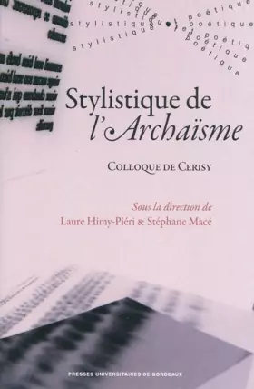 Couverture du produit · Stylistique de l'archaïsme: Colloque de Cerisy