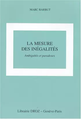 Couverture du produit · La mesure des inégalités : Ambiguïtés et paradoxes