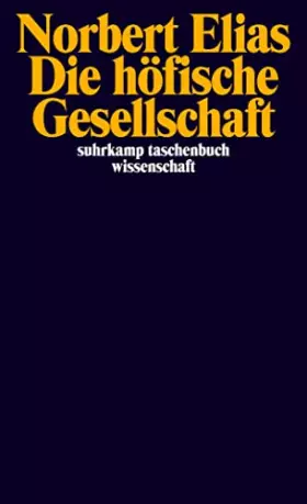 Couverture du produit · Die höfische Gesellschaft: Untersuchungen zur Soziologie des Königtums und der höfischen Aristokratie (suhrkamp taschenbuch wis