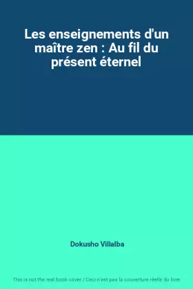 Couverture du produit · Les enseignements d'un maître zen : Au fil du présent éternel