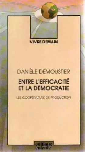 Couverture du produit · Entre l'efficacité et la démocratie: Les coopératives de production (Vivre demain)