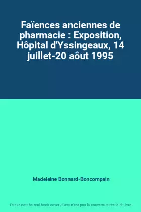 Couverture du produit · Faïences anciennes de pharmacie : Exposition, Hôpital d'Yssingeaux, 14 juillet-20 aôut 1995