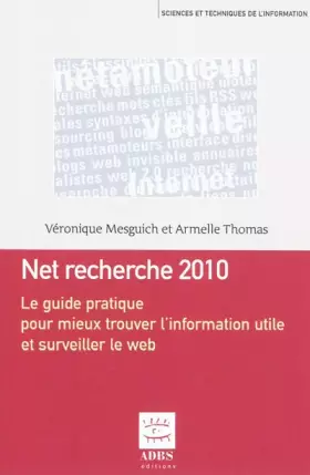 Couverture du produit · Net recherche 2010 : Le guide pratique pour mieux trouver l'information utile et surveiller le web