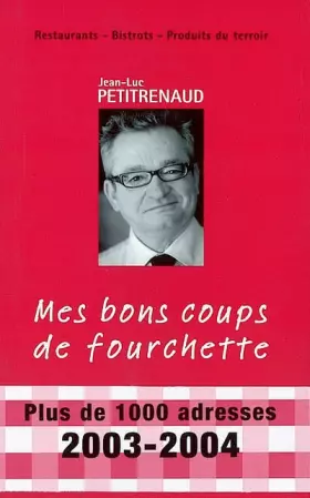 Couverture du produit · Mes bons coups de fourchette. Restaurants, bistrots, produits du terroir, Edition 2003-2004
