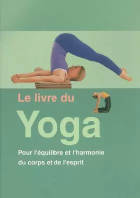 Couverture du produit · Le livre du Yoga: Pour l'équilibre et l'harmonie du corps et de l'esprit