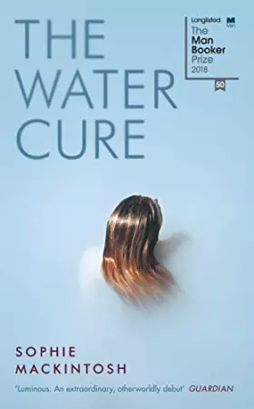 Couverture du produit · The Water Cure: LONGLISTED FOR THE MAN BOOKER PRIZE 2018