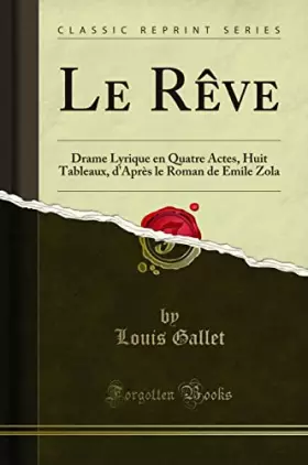 Couverture du produit · Le Rêve: Drame Lyrique en Quatre Actes, Huit Tableaux, d''Après le Roman de Emile Zola (Classic Reprint)