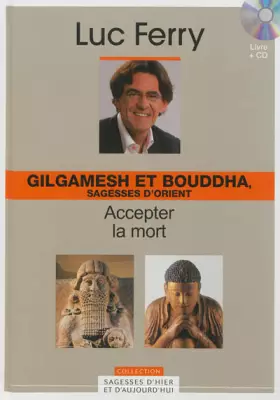 Couverture du produit · Gilgamesh et Bouddha, sagesses d'Orient - Volume 4. Accepter la mort (Avec cd-rom)