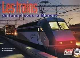 Couverture du produit · Les trains du tunnel sous la Manche: Le matériel roulant du tunnel sous la Manche et le système Eurotunnel